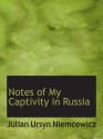 Notes of My Captivity in Russia - Julian Ursyn Niemcewicz