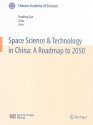 Space Science & Technology in China: A Roadmap to 2050 - Huadong Guo, Ji Wu