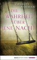 Die Wahrheit über jene Nacht: Roman - Charity Norman, Veronika Dünninger