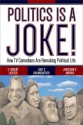 Politics Is a Joke!: How TV Comedians Are Remaking Political Life - S. Robert Lichter, Jody C. Baumgartner, Jonathan S. Morris