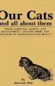 Our Cats and All about Them: Their Varieties, Habits, and Management; And for Show, the Standard of Excellence and Beauty - Harrison Weir