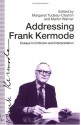 Addressing Frank Kermode: Essays in Criticism and Interpretation - Margaret Tudeau-Clayton, Martin Warner, Tudeau-Clayton