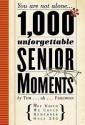 1,000 Unforgettable Senior Moments: Of Which We Could Remember Only 246 by - Tom Friedman