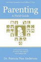 Parenting: A Field Guide: 150 Key Ideas for Raising Successful, Well-Adjusted and Confident Kids - Patricia Nan Anderson