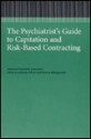 The Psychiatrist's Guide to Capitation and Risk-Based Contracting [With Includes 3.5" Disk] - American Psychiatric Association