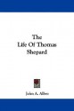 The Life of Thomas Shepard - John A. Albro