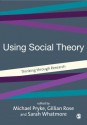 Using Social Theory: Thinking Through Research - Michael Pryke, Gillian Rose, Sarah Whatmore