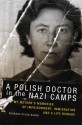 A Polish Doctor in the Nazi Camps: My Mother's Memories of Imprisonment, Immigration, and a Life Remade - Barbara Rylko-Bauer