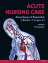 Acute Nursing Care: Recognising and Responding to Medical Emergencies - Ian Peate