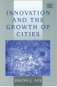 Innovation and the Growth of Cities - Zoltan J. Acs