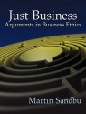 Just Business: Arguments in Business Ethics - Martin E. Sandbu