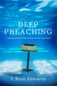 Deep Preaching: Creating Sermons that Go Beyond the Superficial - J. Kent Edwards