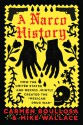 A Narco History: How the United States and Mexico Jointly Created the "Mexican Drug War" - Carmen Boullosa, Mike Wallace