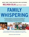 Family Whispering: The Baby Whisperer's Commonsense Strategies for Communicating and Connecting with the People You Love and Making Your Whole Family Stronger - Melinda Blau, Tracy Hogg