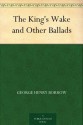 The King's Wake and Other Ballads - George Henry Borrow, Thomas James Wise