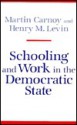 Schooling and Work in the Democratic State - Martin Carnoy, Henry M. Levin, Henry Levin