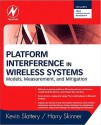 Platform Interference in Wireless Systems: Models, Measurement, and Mitigation - Kevin Slattery, Harry Skinner