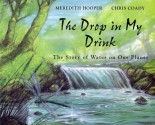 The Drop in My Drink: The Story of Water on Our Planet - Meredith Hooper, Christopher Coady