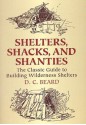 Shelters, Shacks and Shanties (Illustrated and Annotated) - Daniel Carter Beard