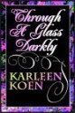 Through A Glass Darkly: Part 1 Of 3 - Karleen Koen