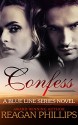 Confess (The Blue Line Series Book 1) - Reagan Phillips