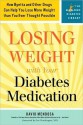 Losing Weight with Your Diabetes Medication: How Byetta and Other Other Drugs Can Help You Lose More Weight Than You Ever Thought Possible (Marlowe Diabetes Library Series) - David Mendosa, Joe Prendergast