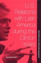 U.S. Relations with Latin America during the Clinton Years: Opportunities Lost or Opportunities Squandered? - David Scott Palmer