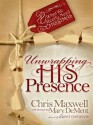 Unwrapping His Presence: What We Really Need for Christmas - Chris Maxwell