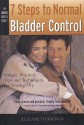 7 Steps to Normal Bladder Control: Simple, Practical Tips & Techniques for Staying Dry - Elizabeth Vierck