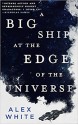 A Big Ship at the Edge of the Universe - Alex White