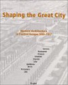 Shaping The Great City: Modern Architecture In Central Europe, 1890 1937 - Eve Blau