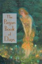 The Pagan Book of Days: A Guide to the Festivals, Traditions, and Sacred Days of the Year - Nigel Pennick