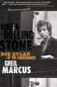 Like a Rolling Stone: Bob Dylan at the Crossroads - Greil Marcus