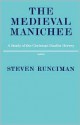 The Medieval Manichee: A Study of the Christian Dualist Heresy - Steven Runciman