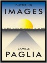 Glittering Images: A Journey Through Art from Egypt to Star Wars - Camille Paglia