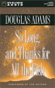 So Long, and Thanks for All the Fish (Hitchhiker's Guide, #4) - Douglas Adams