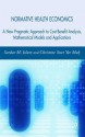 Normative Health Economics: A New Approach to Cost Benefit Analysis, Mathematical Models and Applications - Sardar M.N. Islam, Christine Mak