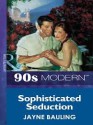 Sophisticated Seduction - Jayne Bauling