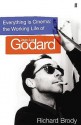 Everything Is Cinema: The Working Life Of Jean Luc Godard - Richard Brody