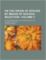 On the Origin of Species by Means of Natural Selection, Vol 2 - Charles Darwin