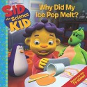 Sid the Science Kid: Why Did My Ice Pop Melt? - Susan Korman