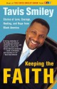 Keeping the Faith: Stories of Love, Courage, Healing, and Hope from Black America - Tavis Smiley