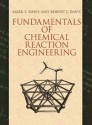 Fundamentals of Chemical Reaction Engineering (Dover Civil and Mechanical Engineering) - Mark E. Davis, Robert J. Davis