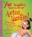 You Wouldn't Want to Be an Aztec Sacrifice! Gruesome Things You'd Rather Not Know - Fiona MacDonald, David Antram, David Salariya