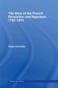 The Wars of the French Revolution and Napoleon, 1792-1815 (Warfare and History) - Owen Connelly