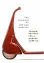 The Alliance of Art and Industry: Toledo Designs for a Modern America - Dennis P. Doordan, Neil Harris, John Heskett