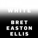 White - Bret Easton Ellis