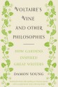 Voltaire's Vine and Other Philosophies: How Gardens Inspired Great Writers - Damon Young