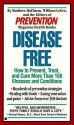 Disease Free: How to Prevent, Treat and Cure More Than 150 Illnesses and Conditions - Matthew Hoffman, Prevention Magazine, William Legro