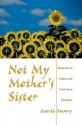 Not My Mother's Sister: Generational Conflict and Third-Wave Feminism - Astrid Henry